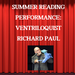 Theater style curtains along with a picture of a ventriloquist holding a puppet with the words "summer reading performance: ventriloquist Richard Paul"