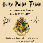 Pictures of Harry Potter glasses, the Deathly Hallows symbol and the Hogwarts Crest with the words Harry Potter Trivia for Teens and Tweens, July 31st at 2pm