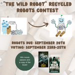 A photo of a robot made of recycled materials along with the book cover for "The Wild Robot" and the movie poster for "The Wild Robot" with text that states, "The Wild Robot Recycled Robots Contest"